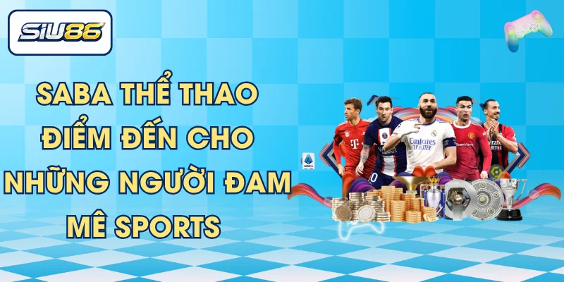 Saba Thể Thao - Điểm Đến Cho Những Người Đam Mê Sports